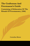 The Craftsman And Freemason's Guide: Containing A Delineation Of The Rituals Of Freemasonry (1846)