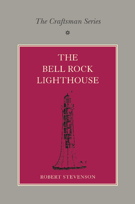 The Craftsman Series: The Bell Rock Lighthouse - Stevenson, Robert F (Editor), and Collins, A F (Editor)