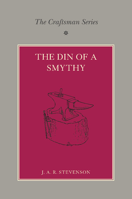 The Craftsman Series: The Din of a Smithy - Stevenson, J A R (Editor), and Collins, A F (Editor)
