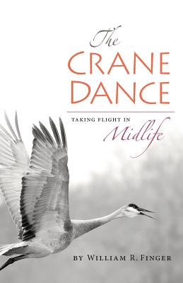 The Crane Dance: Taking Flight in Midlife - Finger, William R