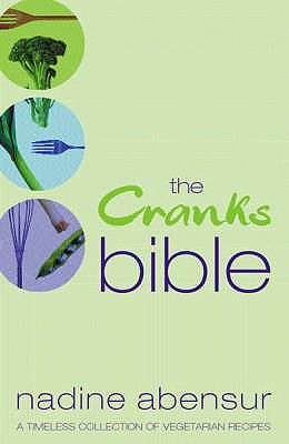 The Cranks Bible: A Timeless Collection of Vegetarian Recipes - Abensur, Nadine