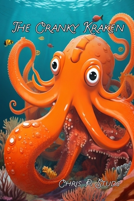 The Cranky Kraken: A Tale of Friendship, Chaos, and the Power of Love - Studs, Christian Patrick