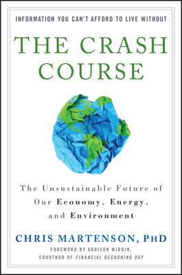 The Crash Course - The Unsustainable Future Of Our  Economy, Energy, And Environment - Martenson, C