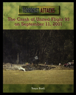 The Crash of United Flight 93 on September 11, 2001 - Buell, Tonya