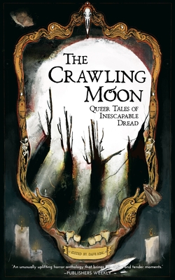 The Crawling Moon: Queer Tales of Inescapable Dread - Ring, Dave (Editor)