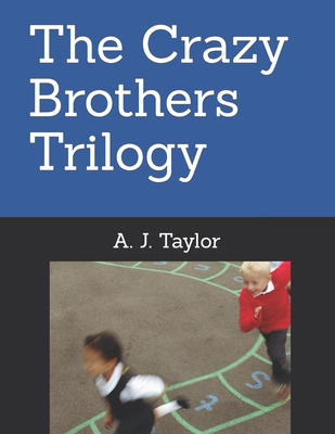 The Crazy Brothers Trilogy - Taylor, A J