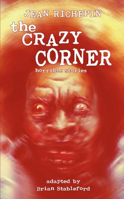 The Crazy Corner - Richepin, Jean, and Stableford, Brian (Adapted by)