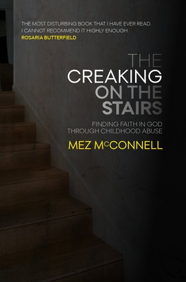 The Creaking on the Stairs: Finding Faith in God Through Childhood Abuse - McConnell, Mez