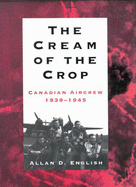 The Cream of the Crop: Canadian Aircrew, 1939-1945