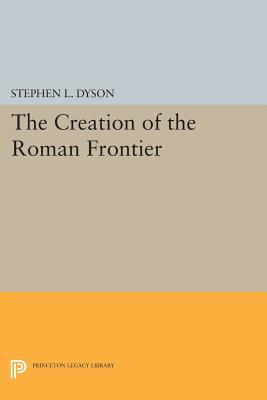 The Creation of the Roman Frontier - Dyson, Stephen L.