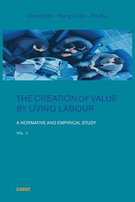 The Creation of Value by Living Labour: A Normative and Empirical Study - Vol. 2 - Cheng, Enfu, and Sun, Yexia (Translated by), and Freeman, Alan (Editor)
