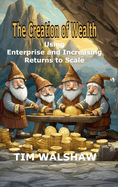 The Creation of Wealth: Using Enterprise and Increasing Returns to Scale