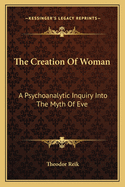 The Creation Of Woman: A Psychoanalytic Inquiry Into The Myth Of Eve