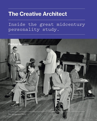 The Creative Architect: Inside the Great Midcentury Personality Study - Serraino, Pierluigi