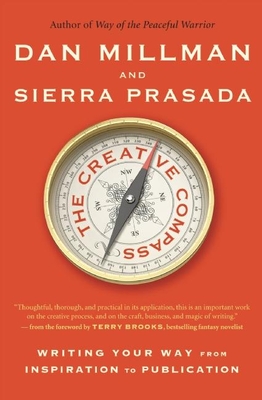 The Creative Compass: Writing Your Way from Inspiration to Publication - Millman, Dan, and Prasada, Sierra, and Brooks, Terry (Foreword by)