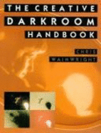 The Creative Darkroom Handbook: A Practical Guide to More Effective Results - Wainwright, Chris