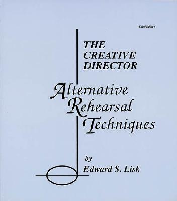 The Creative Director: Alternative Rehearsal Techniques - Lisk, Edward S (Composer)