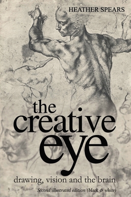 The Creative Eye: Drawing, Vision and the Brain - Spears, Heather