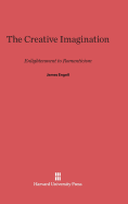 The Creative Imagination: Enlightenment to Romanticism - Engell, James