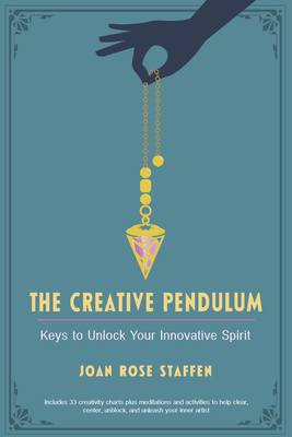 The Creative Pendulum: Keys to Unlock Your Innovative Spirit - Staffen, Joan Rose