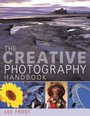 The Creative Photography Handbook: A Sourcebook of Techniques and Ideas - Frost, Lee