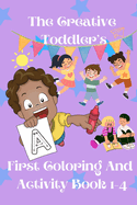 The Creative Toddler's First Coloring and activity Book ages 1-4