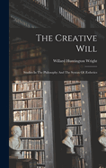 The Creative Will: Studies In The Philosophy And The Syntax Of ?sthetics
