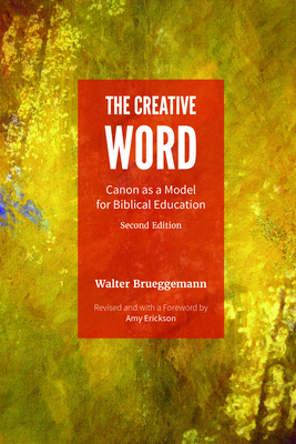 The Creative Word, Second Edition: Canon as a Model for Biblical Education - Brueggemann, Walter, and Erickson, Amy