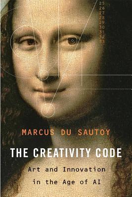 The Creativity Code: Art and Innovation in the Age of AI - Du Sautoy, Marcus