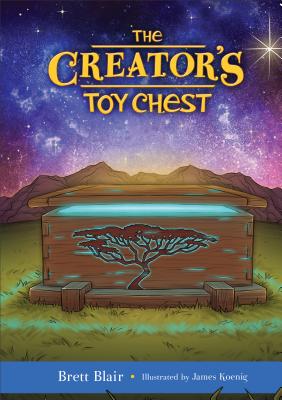 The Creator's Toy Chest: Creation's Story - Blair, Brett, M.DIV.