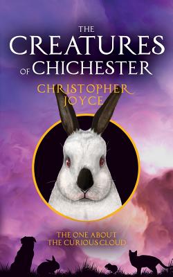 The Creatures of Chichester: The One About the Curious Cloud - Joyce, Christopher