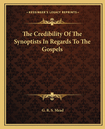 The Credibility Of The Synoptists In Regards To The Gospels