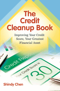 The Credit Cleanup Book: Improving Your Credit Score, Your Greatest Financial Asset