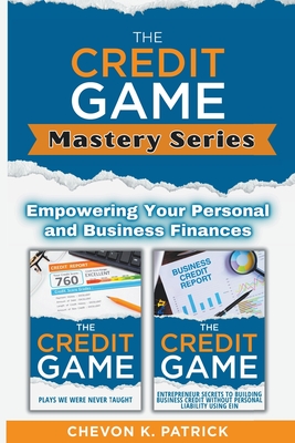 The Credit Game Mastery Series: Empowering Your Personal And Business Finances - Patrick, Chevon