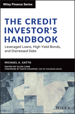 The Credit Investor's Handbook: Leveraged Loans, High Yield Bonds, and Distressed Debt - Gatto, Michael
