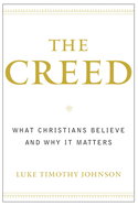 The Creed: What Christians Believe and Why It Matters