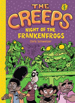 The Creeps: Book 1: Night of the Frankenfrogs - Schweizer, Chris