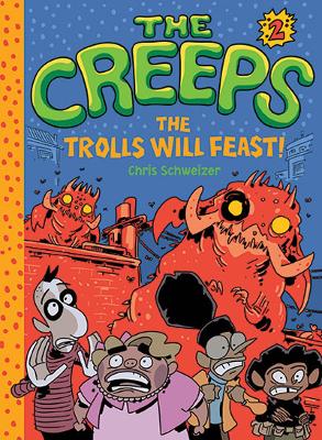 The Creeps: Book 2: The Trolls Will Feast! - Schweizer, Chris