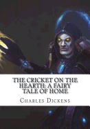 The Cricket on the Hearth: A Fairy Tale of Home