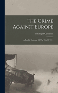 The Crime Against Europe: A Possible Outcome Of The War Of 1914
