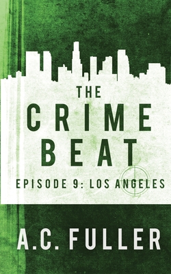The Crime Beat: Los Angeles - Fuller, A C
