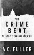 The Crime Beat: Washington, D.C.