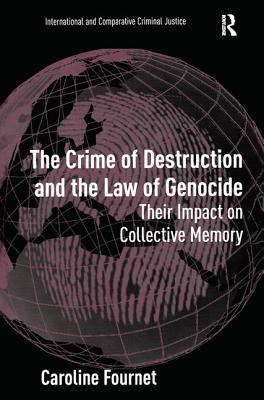 The Crime of Destruction and the Law of Genocide: Their Impact on Collective Memory - Fournet, Caroline