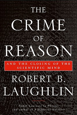 The Crime of Reason: And the Closing of the Scientific Mind - Laughlin, Robert B