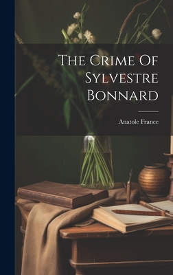 The Crime Of Sylvestre Bonnard - France, Anatole