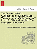 The Crimea, 1854-55. Commenting on "Mr. Kinglake's 'Apology' for the 'Winter Troubles,"' in Vol. 6 of His Work Entitled: "The Invasion of the Crimea."