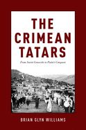 The Crimean Tatars: From Soviet Genocide to Putin's Conquest