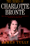 The Crimes of Charlotte Bronte: The Secrets of a Mysterious Family: A Novel