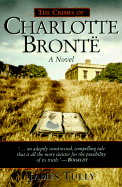 The Crimes of Charlotte Bronte: The Secrets of a Mysterious Family