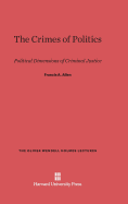 The Crimes of Politics: Political Dimensions of Criminal Justice